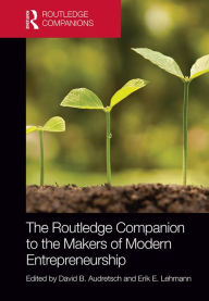 Title: The Routledge Companion to the Makers of Modern Entrepreneurship, Author: David Audretsch