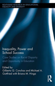 Title: Inequality, Power and School Success: Case Studies on Racial Disparity and Opportunity in Education, Author: Gilberto Conchas