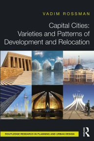 Title: Capital Cities: Varieties and Patterns of Development and Relocation, Author: Vadim Rossman