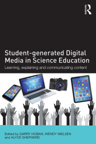 Title: Student-generated Digital Media in Science Education: Learning, explaining and communicating content, Author: Garry Hoban