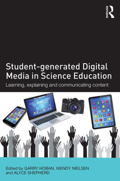 Student-generated Digital Media in Science Education: Learning, explaining and communicating content