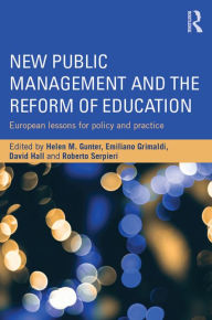 Title: New Public Management and the Reform of Education: European lessons for policy and practice, Author: Helen M. Gunter