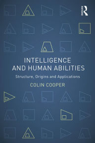 Title: Intelligence and Human Abilities: Structure, Origins and Applications, Author: Colin Cooper
