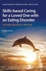 Title: Skills-based Caring for a Loved One with an Eating Disorder: The New Maudsley Method, Author: Janet Treasure