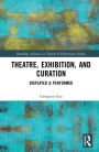 Theatre, Exhibition, and Curation: Displayed & Performed