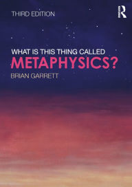 Title: What is this thing called Metaphysics?, Author: Brian Garrett