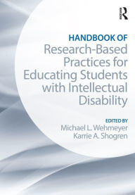 Title: Handbook of Research-Based Practices for Educating Students with Intellectual Disability, Author: Karrie A. Shogren