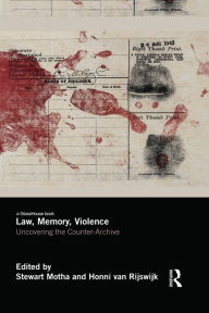 Title: Law, Memory, Violence: Uncovering the Counter-Archive, Author: Stewart Motha