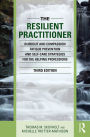 The Resilient Practitioner: Burnout and Compassion Fatigue Prevention and Self-Care Strategies for the Helping Professions