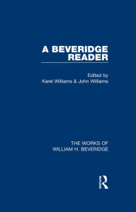 Title: A Beveridge Reader (Works of William H. Beveridge), Author: Karel Williams
