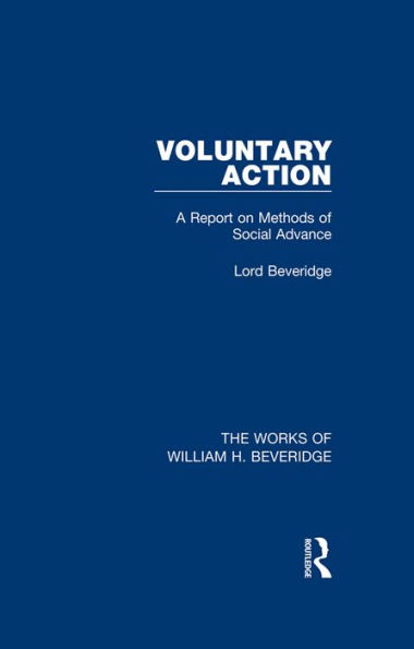 Voluntary Action (Works of William H. Beveridge): A Report on Methods of Social Advance