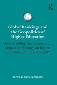 Title: Global Rankings and the Geopolitics of Higher Education: Understanding the influence and impact of rankings on higher education, policy and society, Author: Ellen Hazelkorn