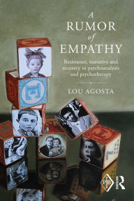 Title: A Rumor of Empathy: Resistance, narrative and recovery in psychoanalysis and psychotherapy, Author: Lou Agosta