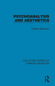 Title: Psychoanalysis and Aesthetics, Author: Charles Baudouin