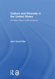 Title: Culture and Diversity in the United States: So Many Ways to Be American, Author: Jack David Eller