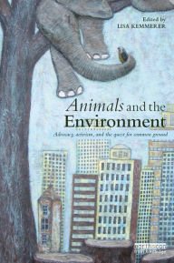 Title: Animals and the Environment: Advocacy, activism, and the quest for common ground, Author: Lisa Kemmerer