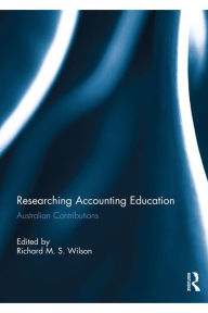 Title: Researching Accounting Education: Australian Contributions, Author: Richard M.S. Wilson