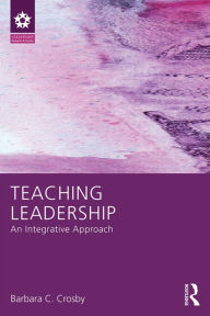 Title: Teaching Leadership: An Integrative Approach, Author: Barbara C. Crosby