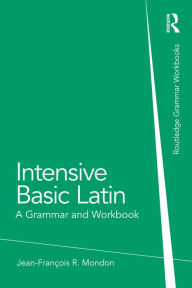 Title: Intensive Basic Latin: A Grammar and Workbook, Author: Jean-François Mondon