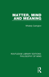 Title: Matter, Mind and Meaning, Author: Whately Carington