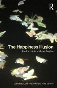 Title: The Happiness Illusion: How the media sold us a fairytale, Author: Luke Hockley