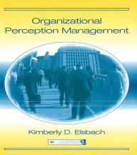 Title: Organizational Perception Management, Author: Kimberly D. Elsbach