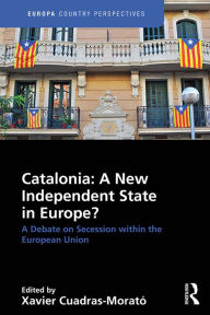 Title: Catalonia: A New Independent State in Europe?: A Debate on Secession within the European Union, Author: Xavier Cuadras Morató