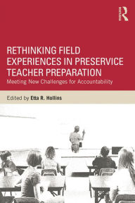 Title: Rethinking Field Experiences in Preservice Teacher Preparation: Meeting New Challenges for Accountability, Author: Etta R. Hollins