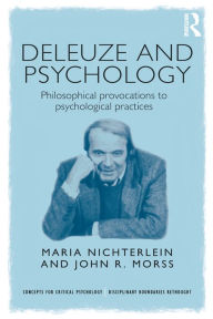 Title: Deleuze and Psychology: Philosophical Provocations to Psychological Practices, Author: Maria Nichterlein