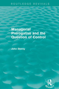 Title: Managerial Prerogative and the Question of Control (Routledge Revivals), Author: John Storey