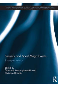 Title: Security and Sport Mega Events: A complex relation, Author: Diamantis Mastrogiannakis