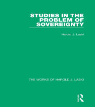 Title: Studies in the Problem of Sovereignty (Works of Harold J. Laski), Author: Harold J. Laski