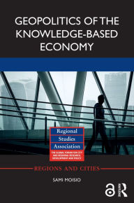 Title: Geopolitics of the Knowledge-Based Economy, Author: Sami Moisio