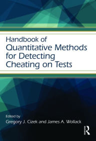 Title: Handbook of Quantitative Methods for Detecting Cheating on Tests, Author: Gregory J. Cizek