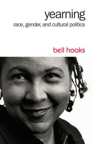 Title: Yearning: Race, Gender, and Cultural Politics, Author: bell hooks