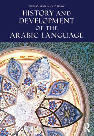Title: History and Development of the Arabic Language, Author: Muhammad al-Sharkawi
