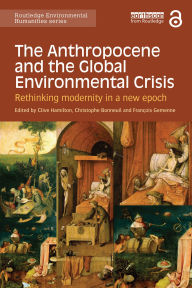 Title: The Anthropocene and the Global Environmental Crisis: Rethinking modernity in a new epoch, Author: Clive Hamilton