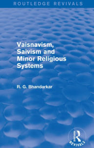 Title: Vaisnavism, Saivism and Minor Religious Systems (Routledge Revivals), Author: R G Bhandarkar