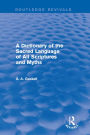 A Dictionary of the Sacred Language of All Scriptures and Myths (Routledge Revivals)