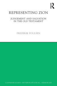 Title: Representing Zion: Judgement and Salvation in the Old Testament, Author: Frederik Poulsen