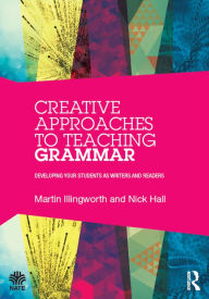 Title: Creative Approaches to Teaching Grammar: Developing your students as writers and readers, Author: Martin Illingworth
