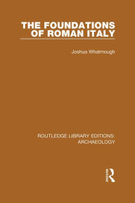 Title: The Foundations of Roman Italy, Author: Joshua Whatmough