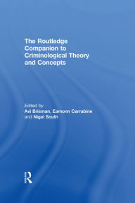 Title: The Routledge Companion to Criminological Theory and Concepts, Author: Avi Brisman