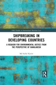 Title: Shipbreaking in Developing Countries: A Requiem for Environmental Justice from the Perspective of Bangladesh, Author: Md Saiful Karim