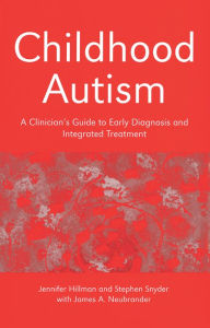 Title: Childhood Autism: A Clinician's Guide to Early Diagnosis and Integrated Treatment, Author: Jennifer Hillman