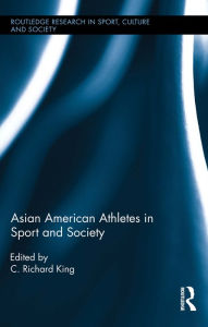 Title: Asian American Athletes in Sport and Society, Author: C. Richard King