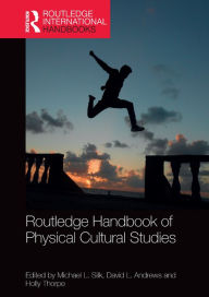 Title: Routledge Handbook of Physical Cultural Studies, Author: Michael Silk
