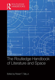 Title: The Routledge Handbook of Literature and Space, Author: Robert Tally Jr.