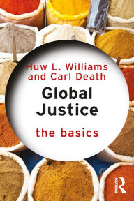 Title: Global Justice: The Basics, Author: Huw L. Williams