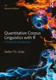 Title: Quantitative Corpus Linguistics with R: A Practical Introduction, Author: Stefan Th. Gries